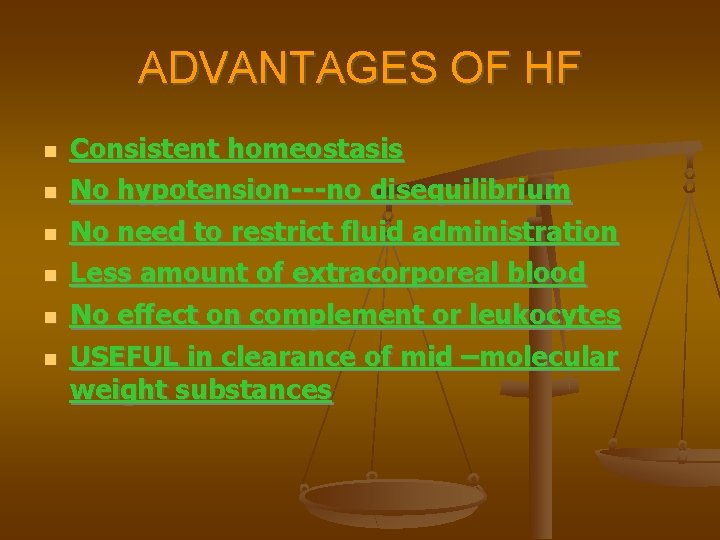 ADVANTAGES OF HF Consistent homeostasis No hypotension---no disequilibrium No need to restrict fluid administration