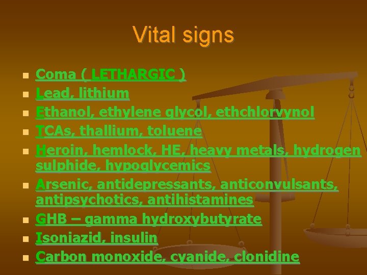 Vital signs Coma ( LETHARGIC ) Lead, lithium Ethanol, ethylene glycol, ethchlorvynol TCAs, thallium,