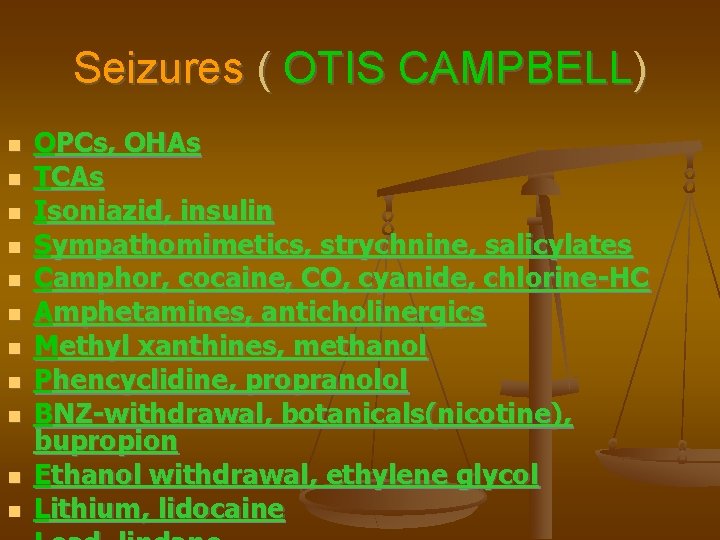 Seizures ( OTIS CAMPBELL) OPCs, OHAs TCAs Isoniazid, insulin Sympathomimetics, strychnine, salicylates Camphor, cocaine,