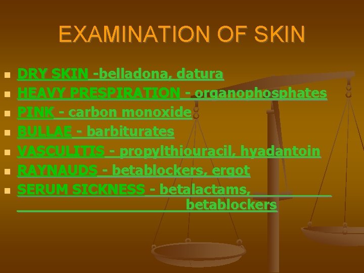 EXAMINATION OF SKIN DRY SKIN -belladona, datura HEAVY PRESPIRATION - organophosphates PINK - carbon