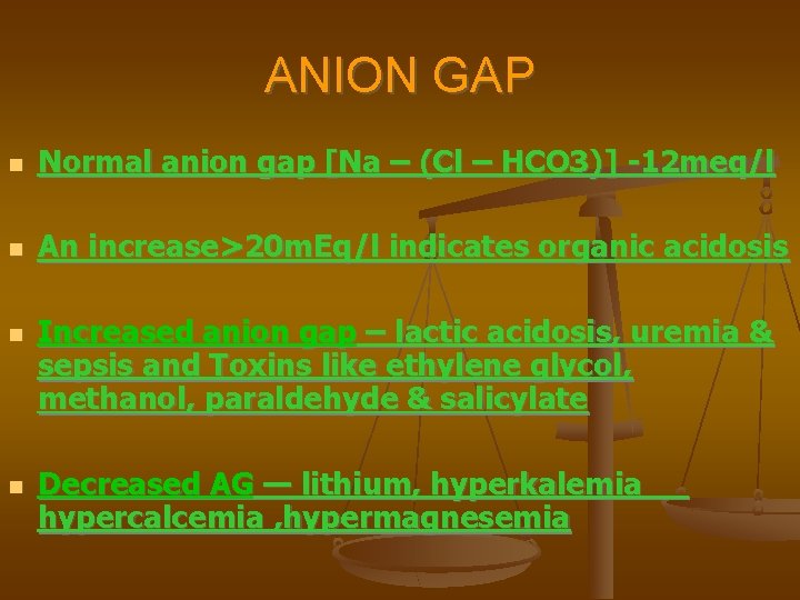 ANION GAP Normal anion gap [Na – (Cl – HCO 3)] -12 meq/l An