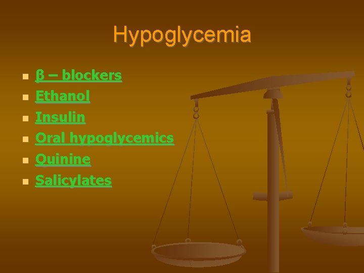 Hypoglycemia β – blockers Ethanol Insulin Oral hypoglycemics Quinine Salicylates 