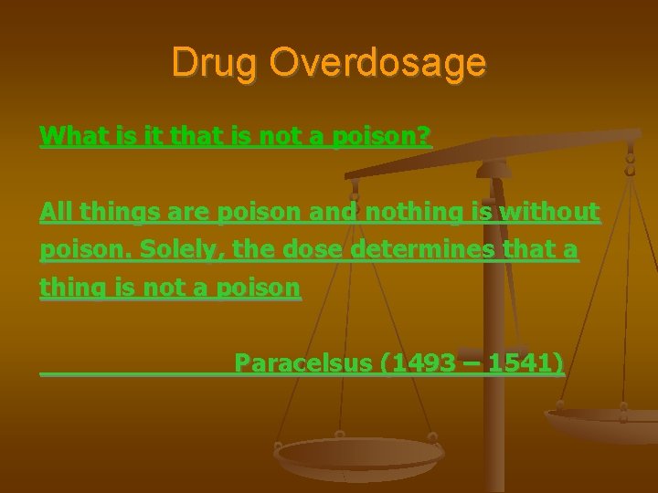 Drug Overdosage What is it that is not a poison? All things are poison