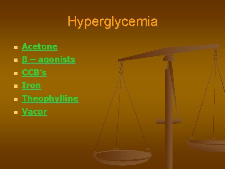 Hyperglycemia Acetone β – agonists CCB’s Iron Theophylline Vacor 