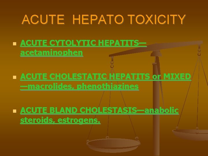 ACUTE HEPATO TOXICITY ACUTE CYTOLYTIC HEPATITS— acetaminophen ACUTE CHOLESTATIC HEPATITS or MIXED —macrolides, phenothiazines