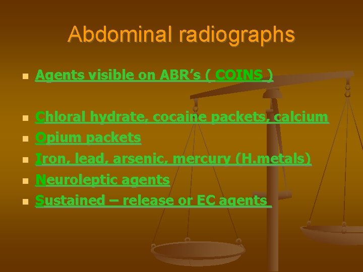 Abdominal radiographs Agents visible on ABR’s ( COINS ) Chloral hydrate, cocaine packets, calcium