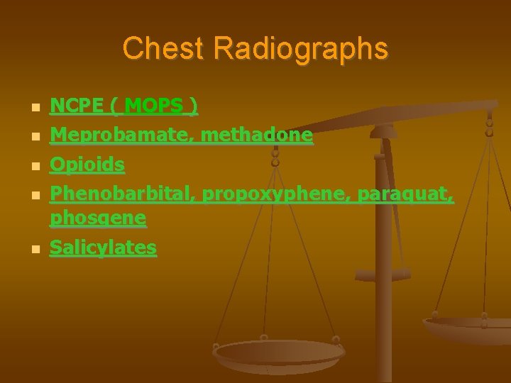 Chest Radiographs NCPE ( MOPS ) Meprobamate, methadone Opioids Phenobarbital, propoxyphene, paraquat, phosgene Salicylates