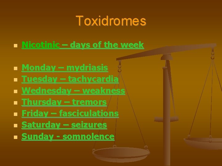 Toxidromes Nicotinic – days of the week Monday – mydriasis Tuesday – tachycardia Wednesday