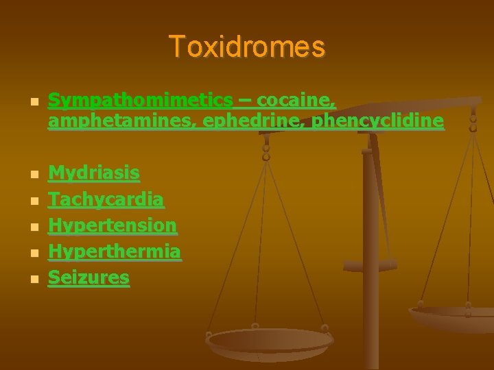 Toxidromes Sympathomimetics – cocaine, amphetamines, ephedrine, phencyclidine Mydriasis Tachycardia Hypertension Hyperthermia Seizures 