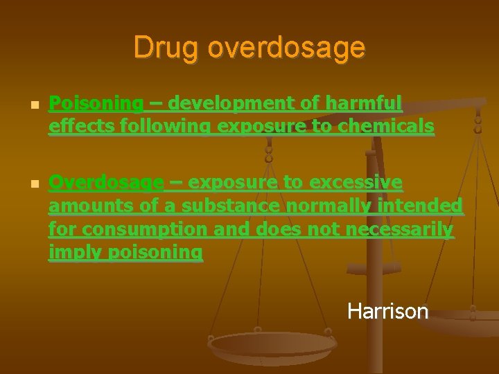 Drug overdosage Poisoning – development of harmful effects following exposure to chemicals Overdosage –