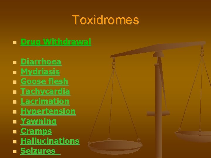 Toxidromes Drug Withdrawal Diarrhoea Mydriasis Goose flesh Tachycardia Lacrimation Hypertension Yawning Cramps Hallucinations Seizures