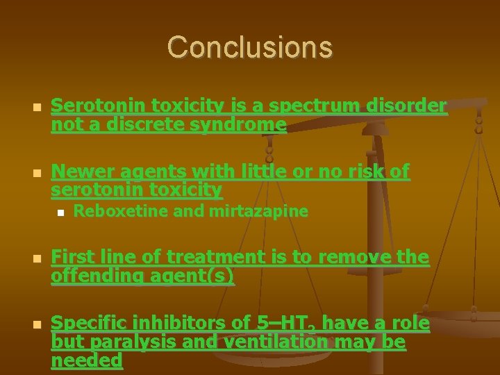 Conclusions Serotonin toxicity is a spectrum disorder not a discrete syndrome Newer agents with