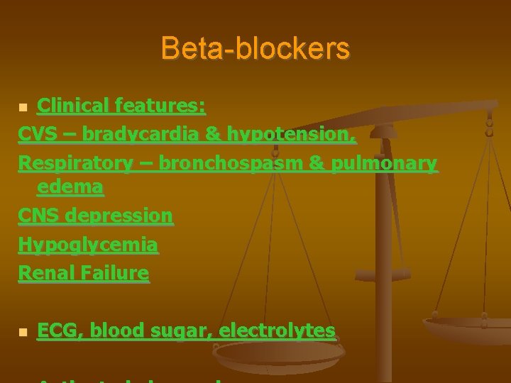 Beta-blockers Clinical features: CVS – bradycardia & hypotension, Respiratory – bronchospasm & pulmonary edema