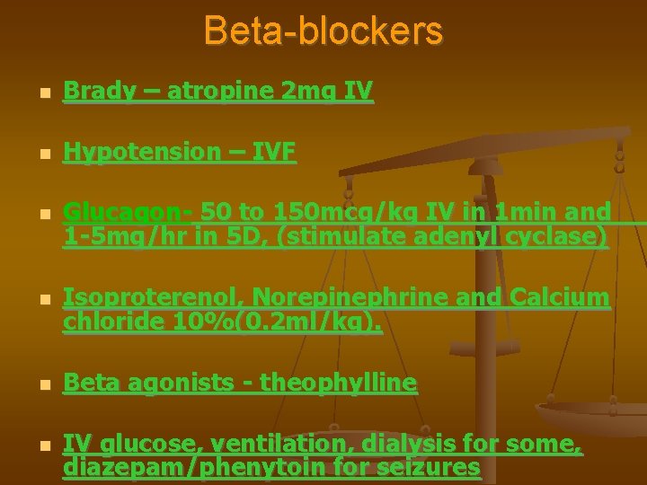 Beta-blockers Brady – atropine 2 mg IV Hypotension – IVF Glucagon- 50 to 150