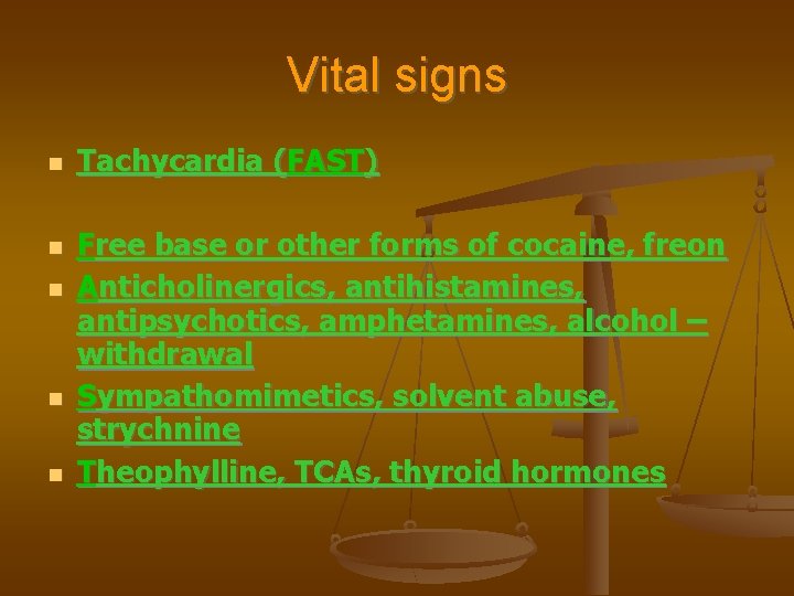 Vital signs Tachycardia (FAST) Free base or other forms of cocaine, freon Anticholinergics, antihistamines,