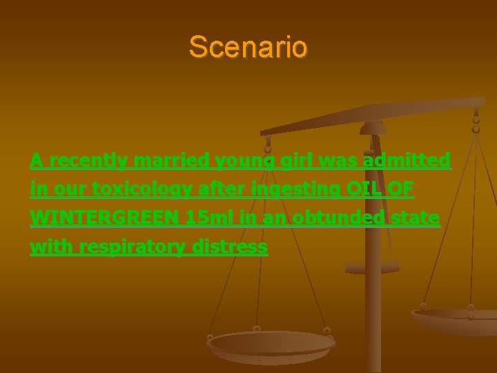 Scenario A recently married young girl was admitted in our toxicology after ingesting OIL