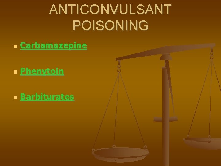 ANTICONVULSANT POISONING Carbamazepine Phenytoin Barbiturates 