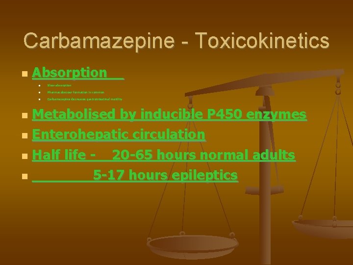 Carbamazepine - Toxicokinetics Absorption Slow absorption Pharmacobezoar formation is common Carbamazepine decreases gastrointestinal motility