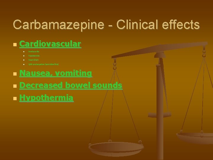 Carbamazepine - Clinical effects Cardiovascular bradycardia hypotension heart block QRS prolongation (quinidine like) Nausea,