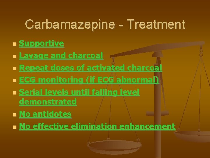 Carbamazepine - Treatment Supportive Lavage and charcoal Repeat doses of activated charcoal ECG monitoring