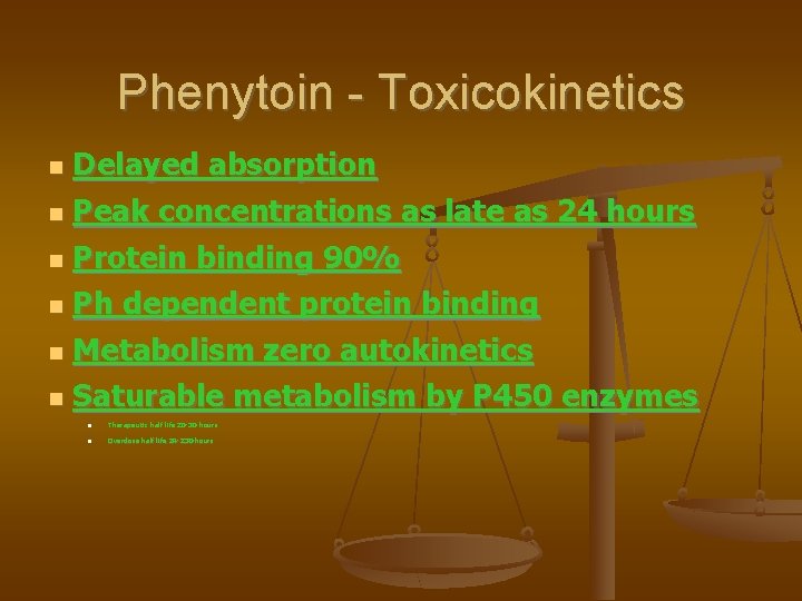 Phenytoin - Toxicokinetics Delayed absorption Peak concentrations as late as 24 hours Protein binding