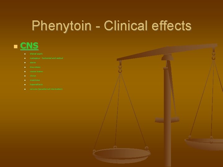 Phenytoin - Clinical effects CNS dilated pupils nystagmus - horizontal and vertical ataxia drowsiness