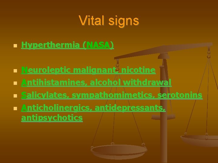 Vital signs Hyperthermia (NASA) Neuroleptic malignant, nicotine Antihistamines, alcohol withdrawal Salicylates, sympathomimetics, serotonins Anticholinergics,