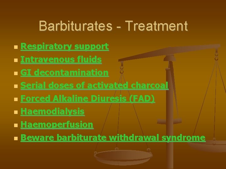 Barbiturates - Treatment Respiratory support Intravenous fluids GI decontamination Serial doses of activated charcoal