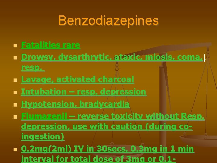 Benzodiazepines Fatalities rare Drowsy, dysarthrytic, ataxic, miosis, coma, resp. Lavage, activated charcoal Intubation –