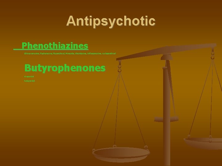 Antipsychotic Phenothiazines Chlorpromazine, fluphenazine, flupenthixol, Pimozide, thioridazine, trifluoperazine, zuclopenthixol Butyrophenones droperidol haloperidol 