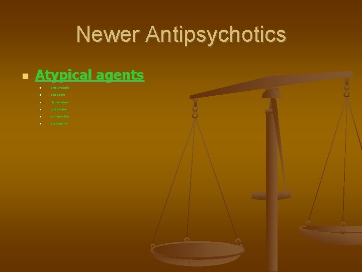 Newer Antipsychotics Atypical agents aripiprazole clozapine risperidone quetiapine amisulpride olanzapine 