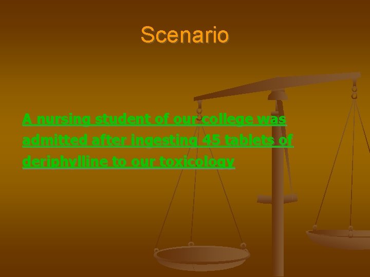 Scenario A nursing student of our college was admitted after ingesting 45 tablets of