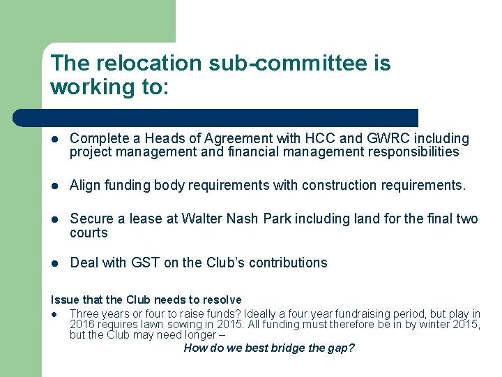 The relocation sub-committee is working to: l Complete a Heads of Agreement with HCC