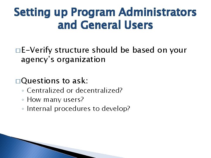 Setting up Program Administrators and General Users � E-Verify structure should be based on