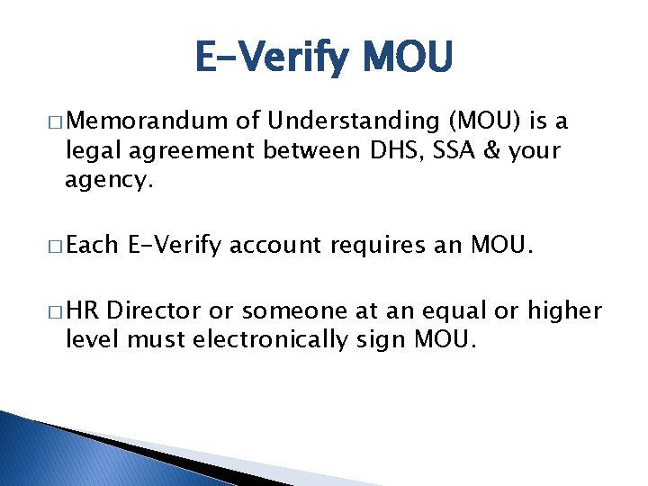 E-Verify MOU � Memorandum of Understanding (MOU) is a legal agreement between DHS, SSA