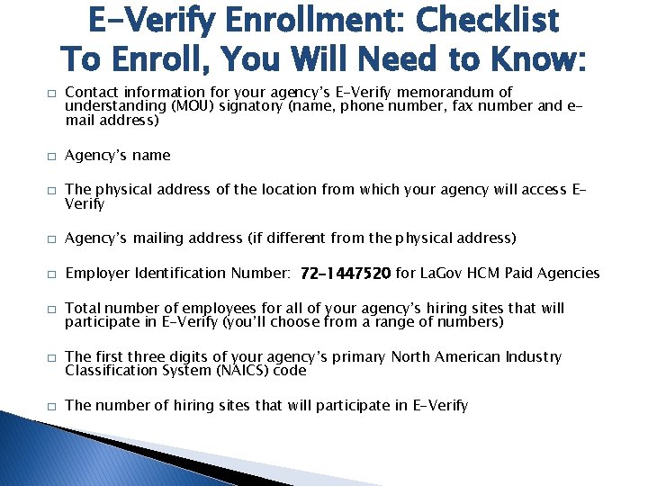 E-Verify Enrollment: Checklist To Enroll, You Will Need to Know: � � � Contact