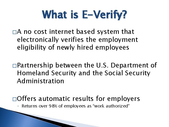 What is E-Verify? �A no cost internet based system that electronically verifies the employment