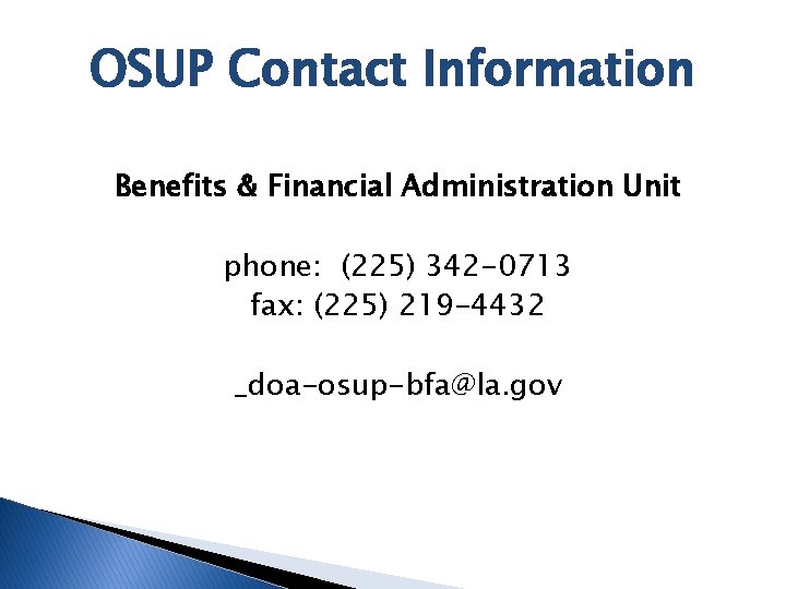 OSUP Contact Information Benefits & Financial Administration Unit phone: (225) 342 -0713 fax: (225)