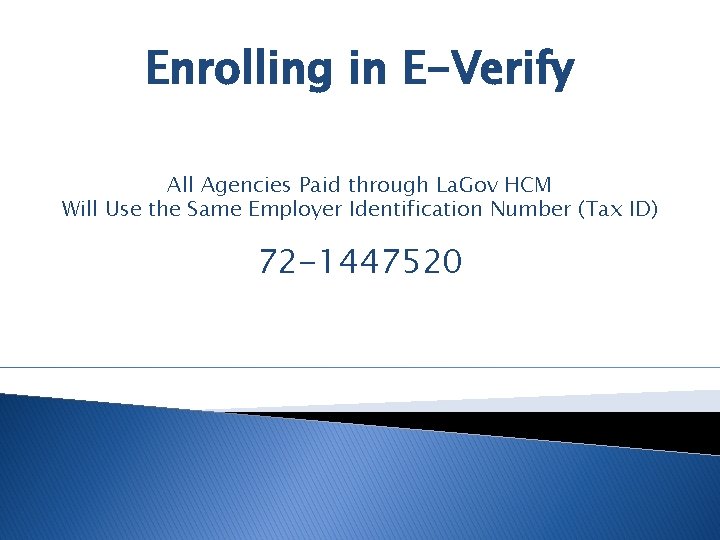 Enrolling in E-Verify All Agencies Paid through La. Gov HCM Will Use the Same