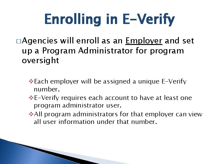 Enrolling in E-Verify � Agencies will enroll as an Employer and set up a