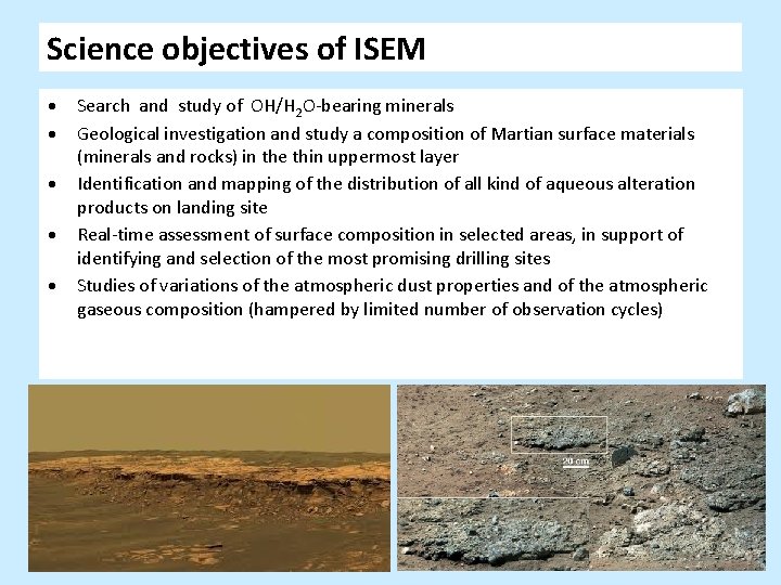 Science objectives of ISEM Search and study of OH/H 2 O-bearing minerals Geological investigation