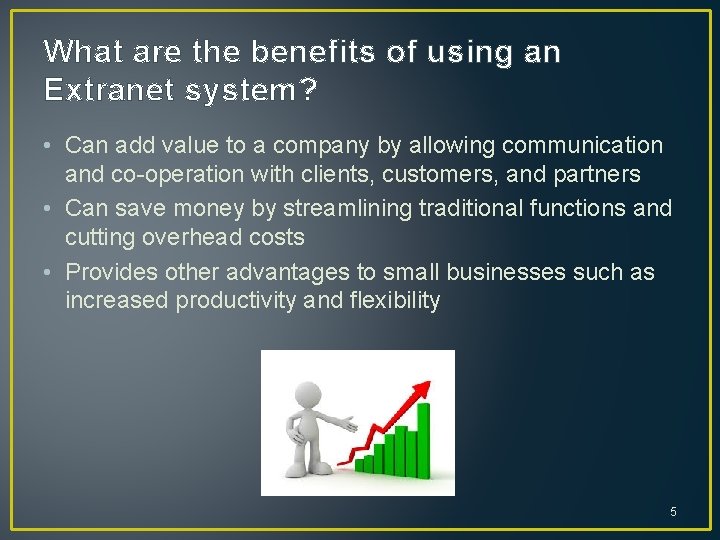 What are the benefits of using an Extranet system? • Can add value to