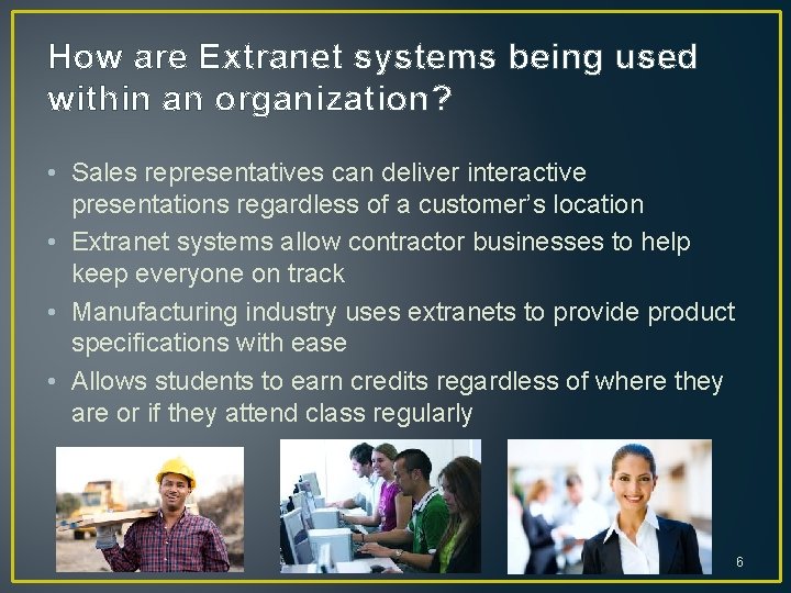 How are Extranet systems being used within an organization? • Sales representatives can deliver