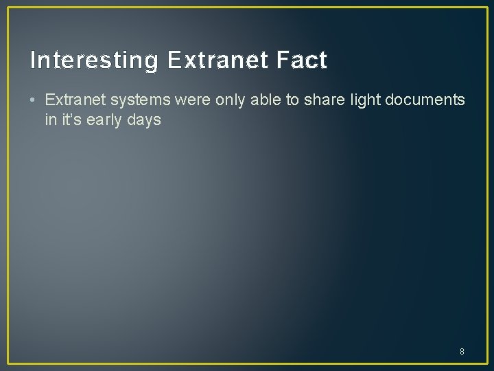 Interesting Extranet Fact • Extranet systems were only able to share light documents in