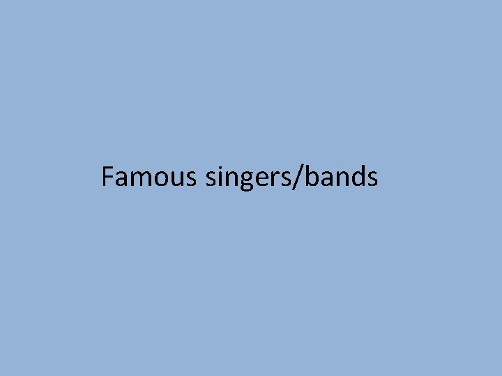 Famous singers/bands 