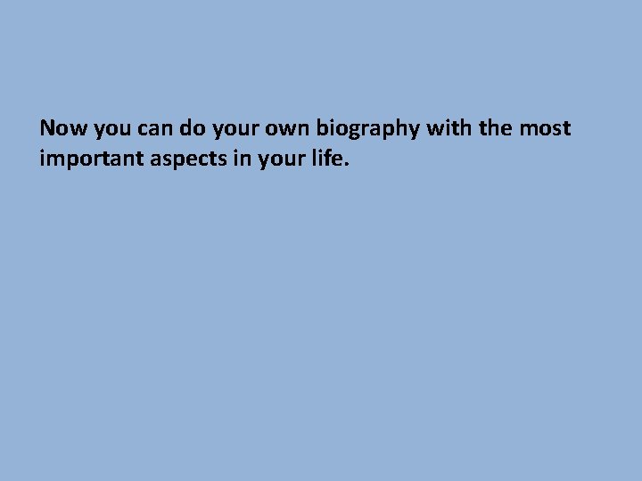 Now you can do your own biography with the most important aspects in your