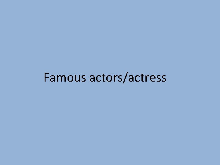 Famous actors/actress 