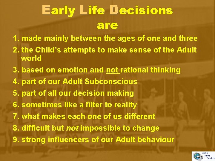 Early Life Decisions are 1. made mainly between the ages of one and three