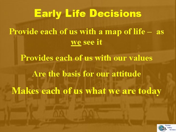 Early Life Decisions Provide each of us with a map of life – as