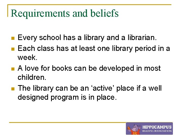 Requirements and beliefs n n Every school has a library and a librarian. Each